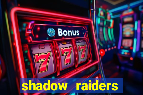 shadow raiders multimax slot