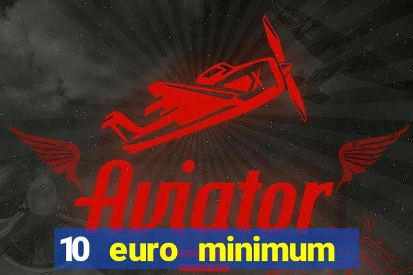 10 euro minimum deposit casino