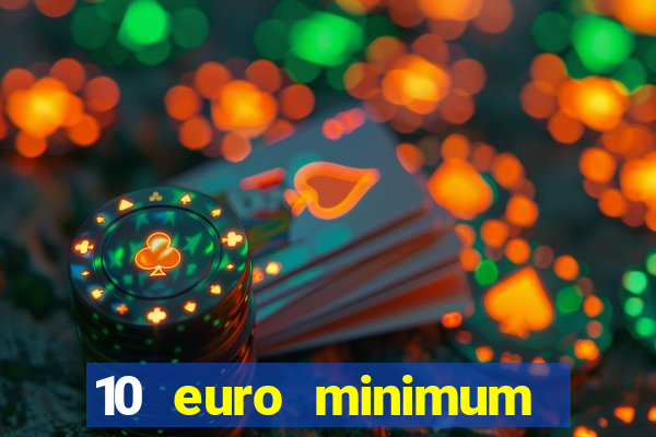 10 euro minimum deposit casino