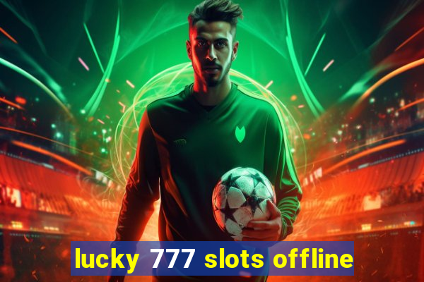 lucky 777 slots offline