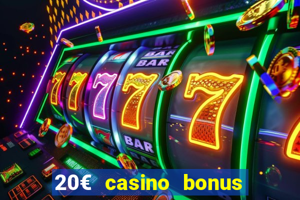 20€ casino bonus ohne einzahlung