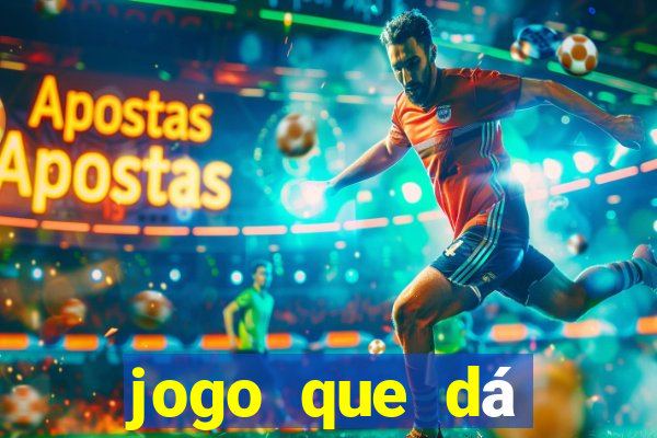 jogo que dá dinheiro na hora