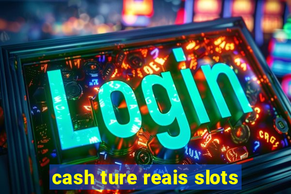 cash ture reais slots