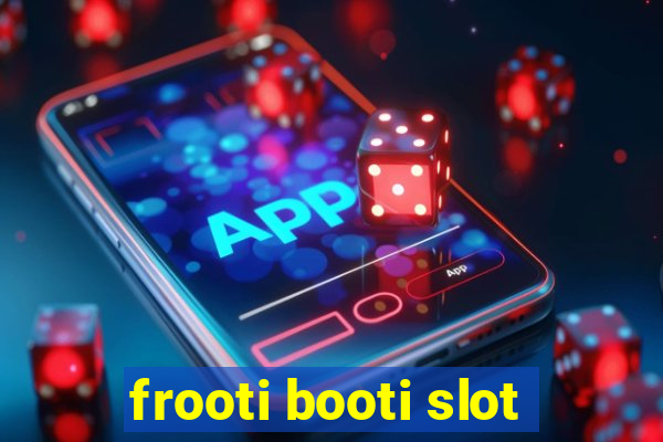 frooti booti slot