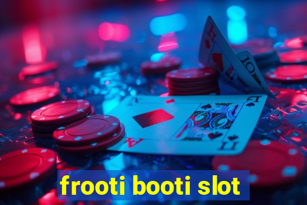 frooti booti slot