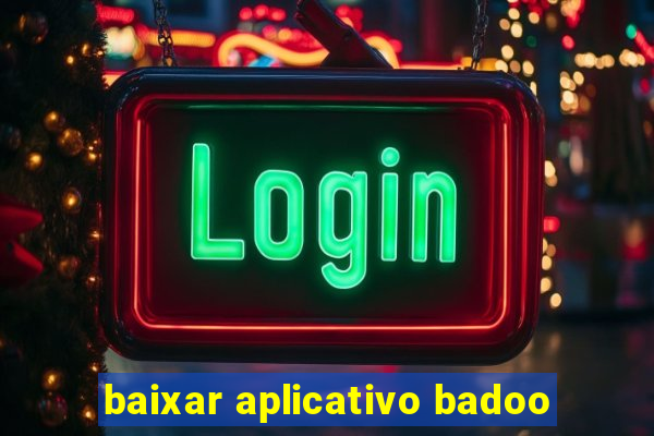 baixar aplicativo badoo