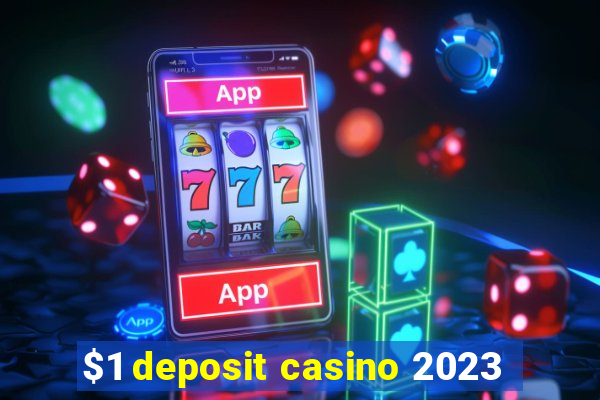 $1 deposit casino 2023