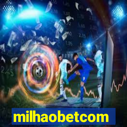 milhaobetcom