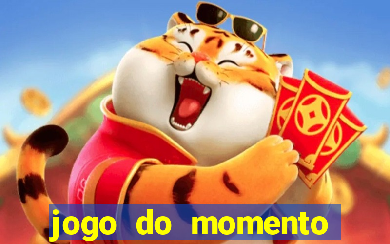 jogo do momento que ganha dinheiro