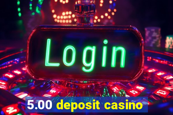 5.00 deposit casino