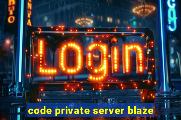 code private server blaze