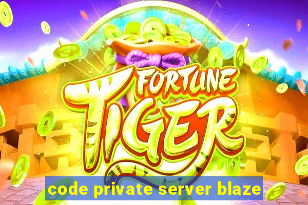 code private server blaze