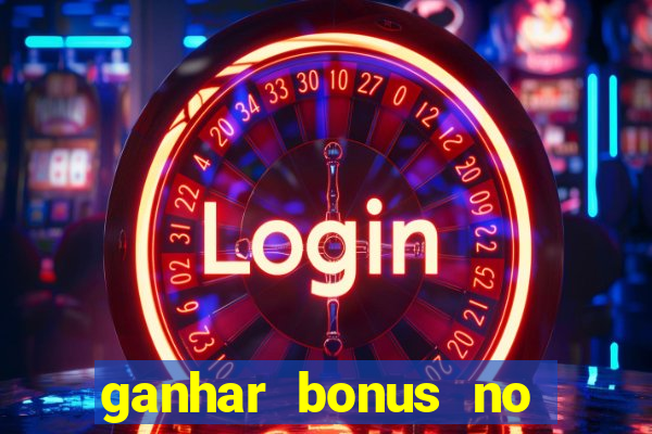 ganhar bonus no cadastro sem deposito