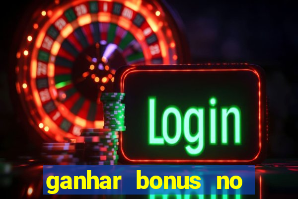 ganhar bonus no cadastro sem deposito