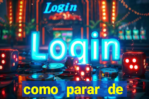 como parar de jogar cassino online