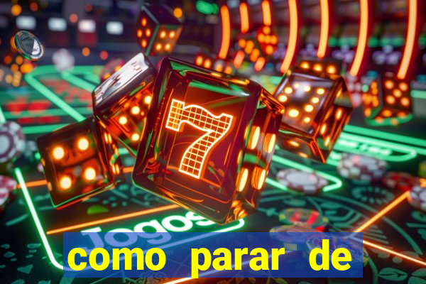 como parar de jogar cassino online