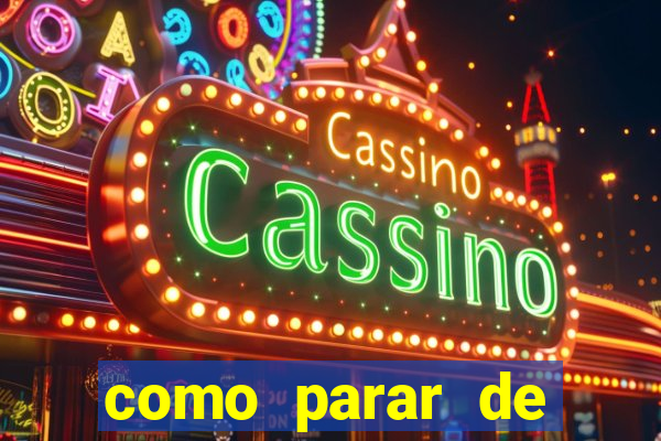 como parar de jogar cassino online