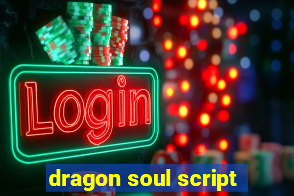 dragon soul script