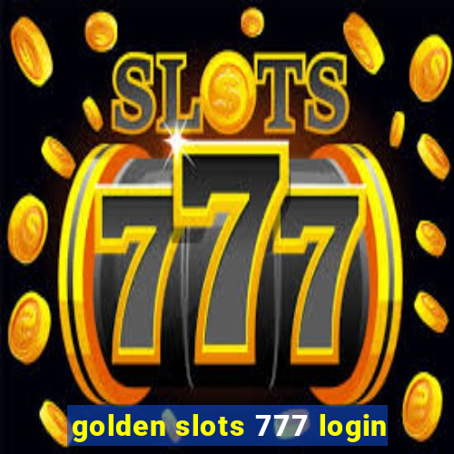 golden slots 777 login