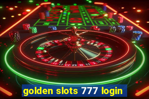 golden slots 777 login