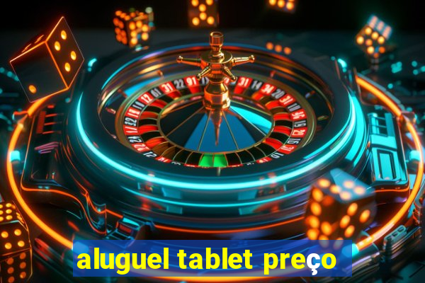 aluguel tablet preço