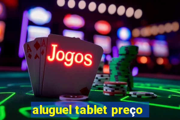 aluguel tablet preço