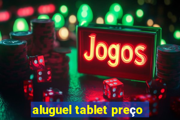 aluguel tablet preço