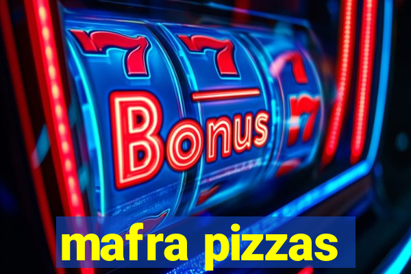 mafra pizzas