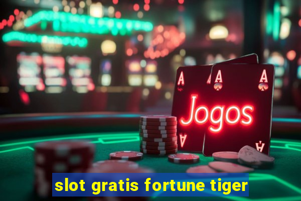 slot gratis fortune tiger