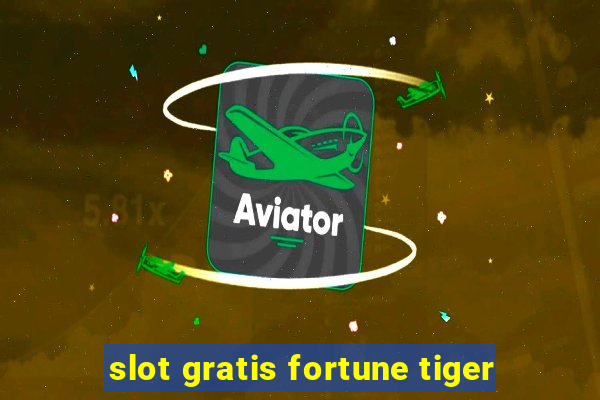 slot gratis fortune tiger