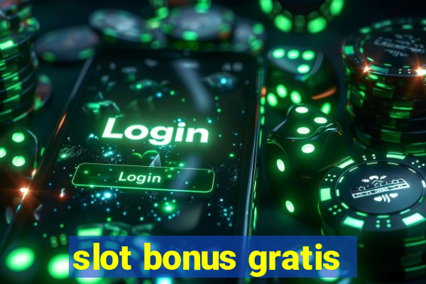 slot bonus gratis