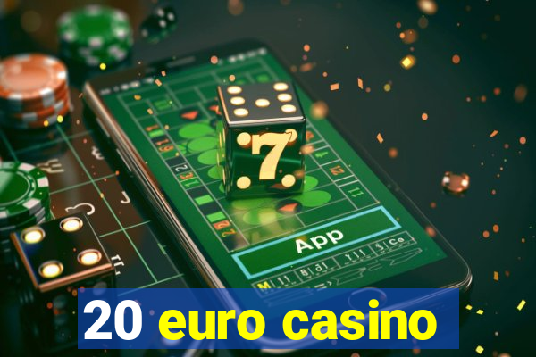 20 euro casino