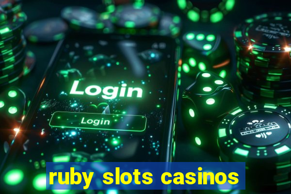 ruby slots casinos