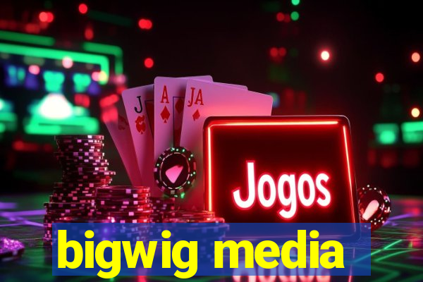 bigwig media