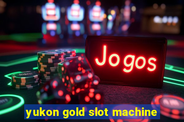 yukon gold slot machine