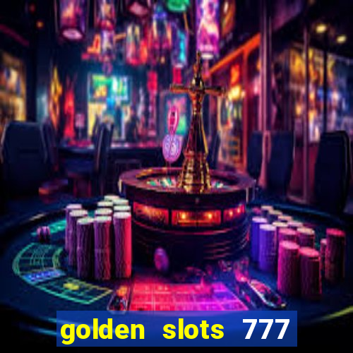 golden slots 777 paga mesmo