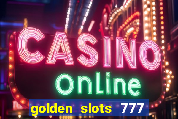 golden slots 777 paga mesmo