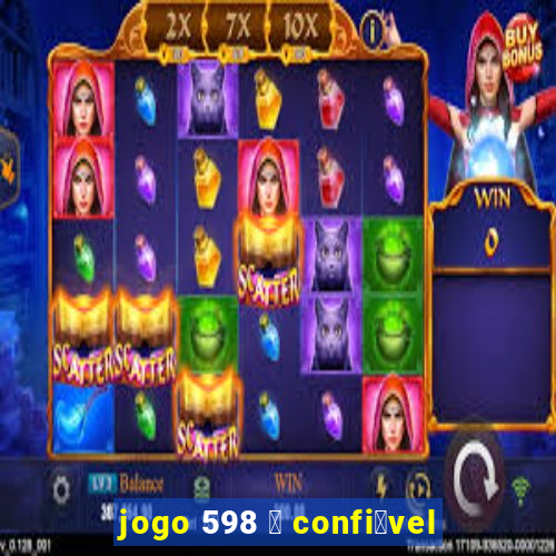 jogo 598 茅 confi谩vel