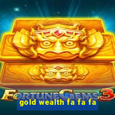 gold wealth fa fa fa