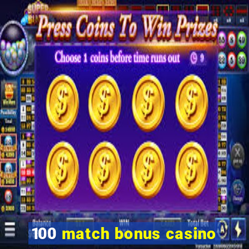 100 match bonus casino