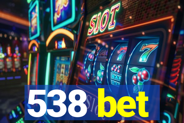 538 bet