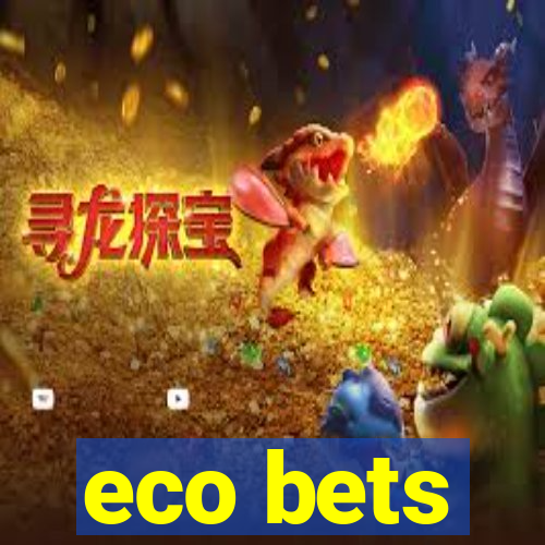 eco bets