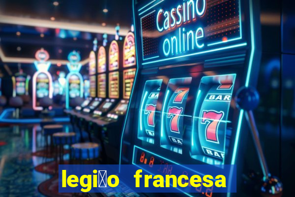 legi茫o francesa como entrar