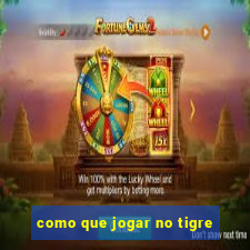 como que jogar no tigre