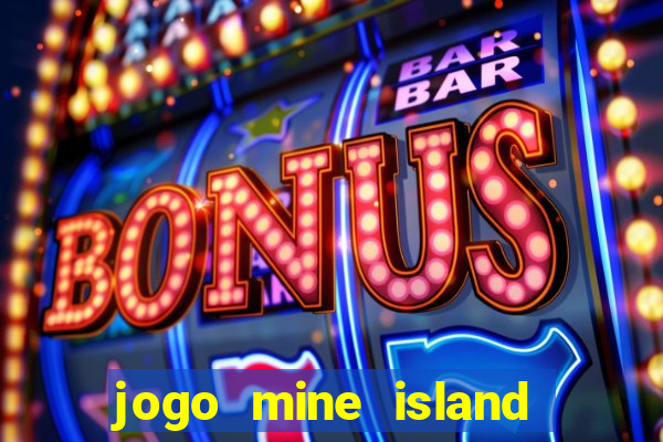 jogo mine island esporte da sorte