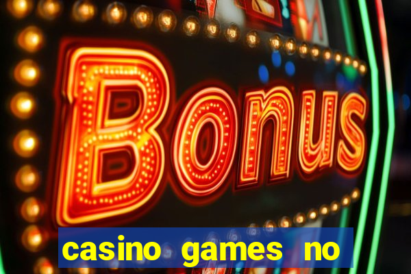 casino games no deposit real money