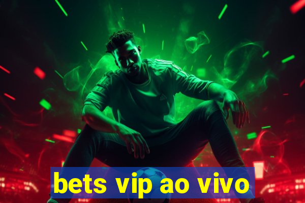 bets vip ao vivo