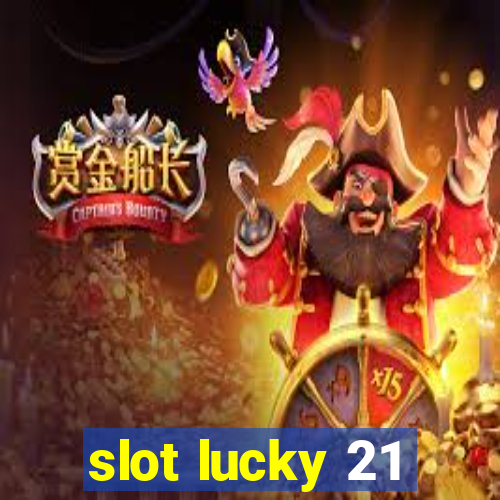 slot lucky 21