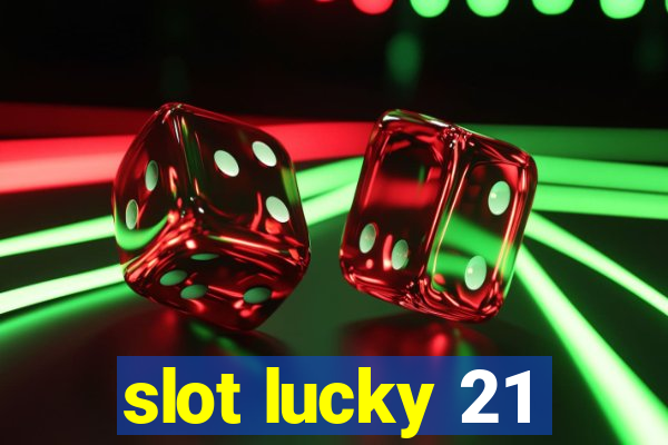 slot lucky 21