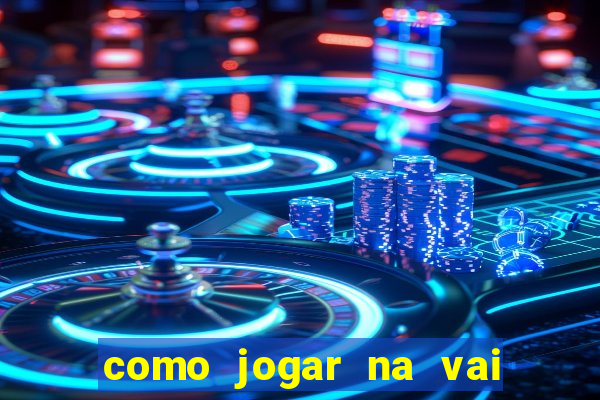 como jogar na vai de bet